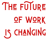 The future of work is changing. 
