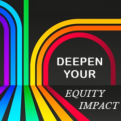Deepen Your Equity Impact 